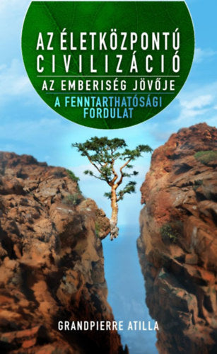Az életközpontú civilizáció - Az emberiség jövője - Grandpierre Atilla
