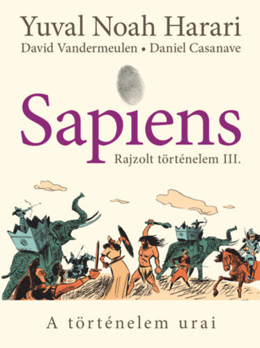 Sapiens - Rajzolt történelem III. - Daniel Casanave, Yuval Noah Harari, David Vandermeulen