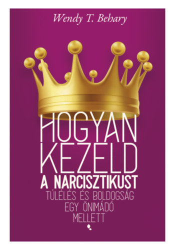 Hogyan kezeld a narcisztikust - Wendy T. Behary