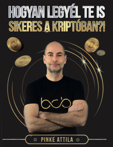 Hogyan legyél Te is sikeres a kriptóban?! - Pinke Attila
