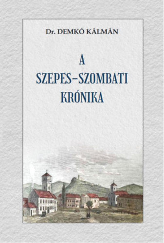 A szepes-szombati krónika - Demkó Kálmán