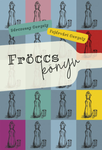 Fröccskönyv - Fejérvári Gergely, Bérczessy Gergely
