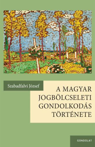 A magyar jogbölcseleti gondolkodás története - Szabadfalvi József