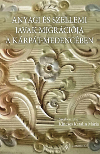 Anyagi és szellemi javak migrációja a Kárpát-medencében - 