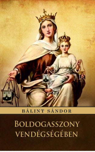 Boldogasszony vendégségében - BÁlint Sándor