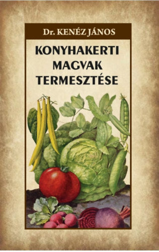 Konyhakerti magvak termesztése - Dr. Kenéz János