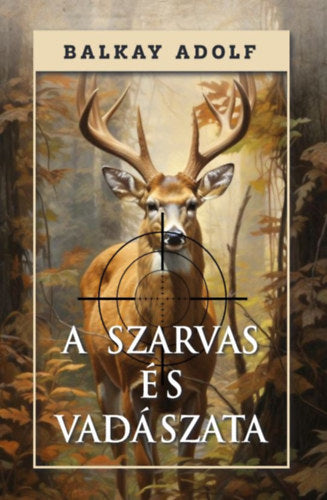 A szarvas és vadászata - Balkay Adolf