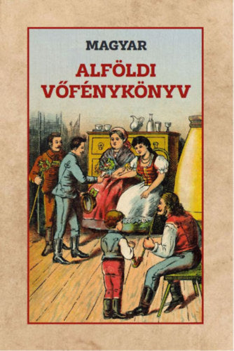 Magyar alföldi vőfénykönyv - 