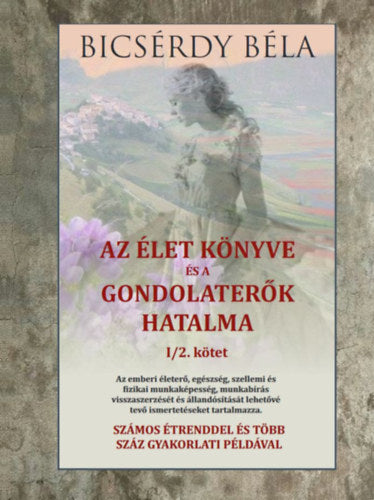 Az élet könyve és a gondolaterők hatalma I/2. kötet - Bicsérdy Béla