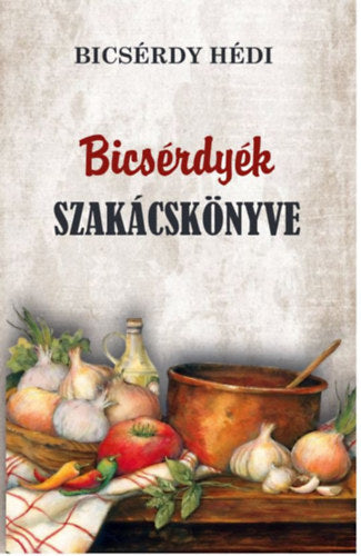 Bicsérdyék szakácskönyve - Bicsérdy Hédi