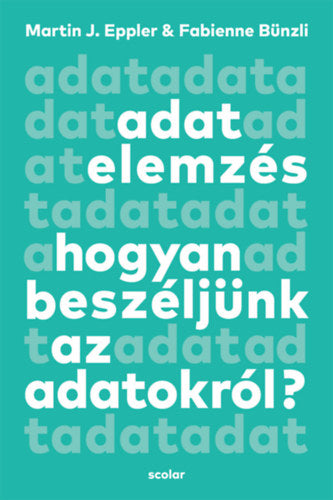 Adatelemzés - Martin J. Eppler, Fabienne Bünzli