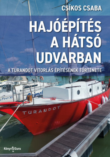 Hajóépítés a hátsó udvarban - Csíkos Csaba
