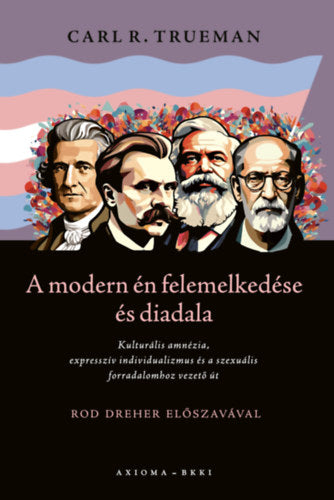 A modern én felemelkedése és diadala - Carl R. Trueman