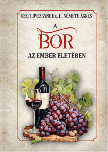 A bor az ember életében - Dr. Osztrovszkynénémeth Ágnes