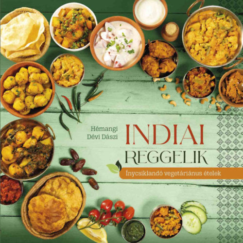 Indiai reggelik - Ínycsiklandó vegetariánus ételek - Hémangi Dévi Dászi