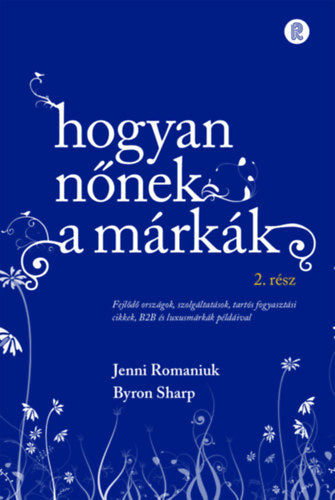 Hogyan nőnek a márkák 2. - Byron Sharp, Jenni Romaniuk