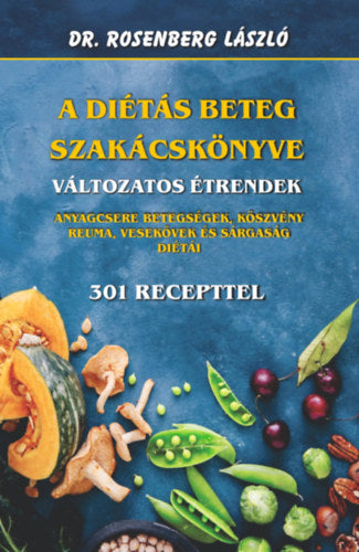A diétás beteg szakácskönyve - Változatos étrendek - Dr. Rosenberg László