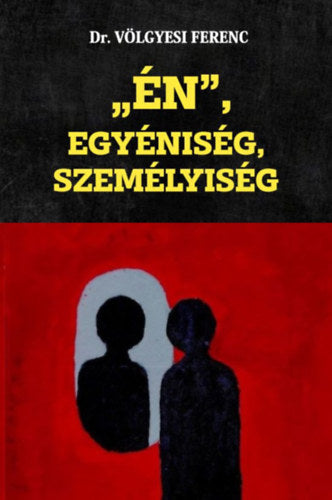ÉN, Egyéniség, Személyiség - Dr. Völgyesi Ferenc