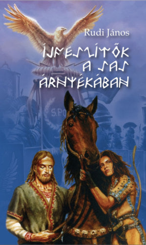 Íjfeszítők a sas árnyékában - Rudi János