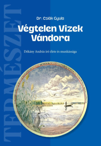 Végtelen Vizek Vándora - Csiák Gyula