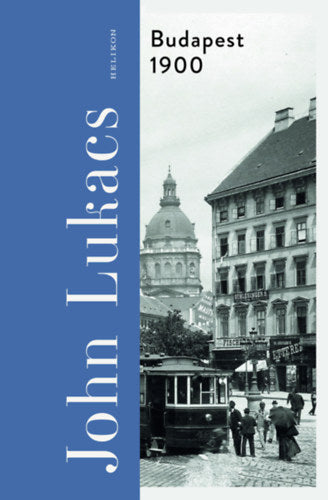 Budapest 1900 - John Lukacs