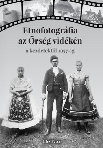 Etnofotográfia az Őrség vidékén - Illés Péter