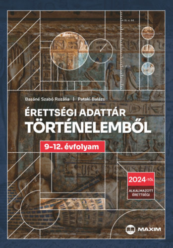 Érettségi adattár történelemből 9-12. évfolyam - Dr. Pataki Balázs, Basáné Szabó Rozália