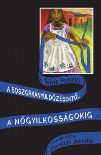 A boszorkányüldözésektől a nőgyilkosságokig - Silvia Federici