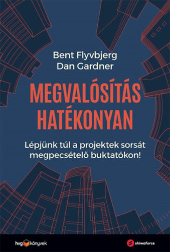 Megvalósítás hatékonyan - Gardner, Dan, Bent Flyvbjerg