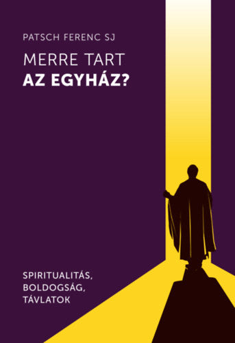Merre tart az egyház? - Patsch Ferenc