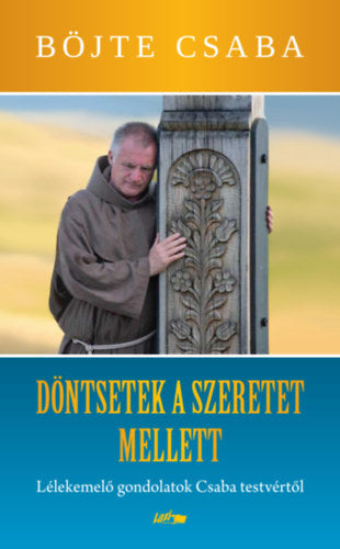 Döntsetek a szeretet mellett - Böjte Csaba