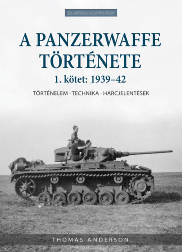 A Panzerwaffe története 1. kötet: 1939-42 - Thomas Anderson