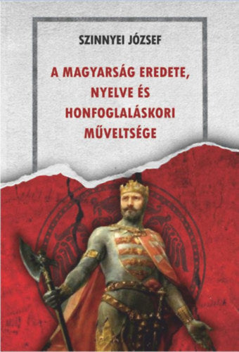 A magyarság eredete, nyelve és honfoglaláskori műveltsége - Szinnyei József