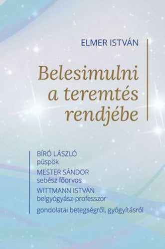 Belesimulni a teremtés rendjébe - Elmer István