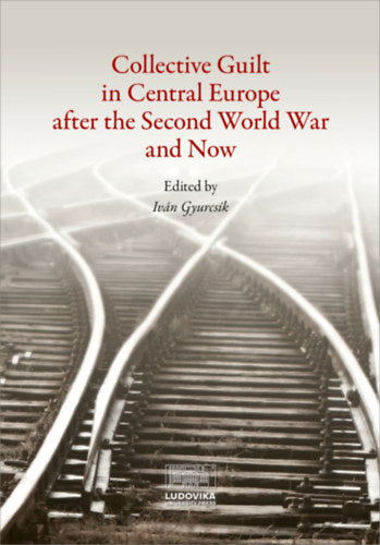Collective Guilt in Central Europe after the Second World War and Now - 