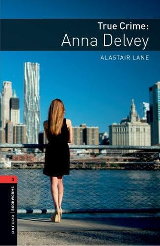 True Crime: Anna Delvey - Oxford Bookworms Library 3