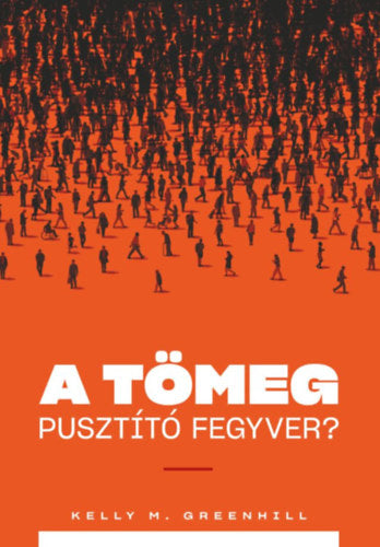 A tömeg pusztító fegyver? - Kelly M. Greenhill
