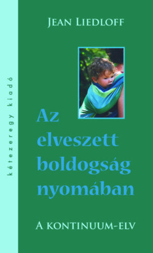 Az elveszett boldogság nyomában - Liedloff, Jean