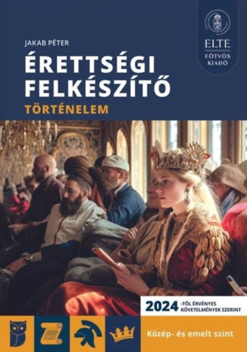 Érettségi felkészítő - Történelem közép- és emelt szint - Jakab Péter
