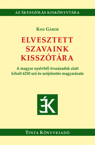 Elvesztett szavaink kisszótára - Kiss Gábor