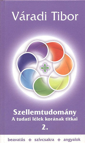 Szellemtudomány 2. rész - A tudati lélek korának titkai - Váradi Tibor