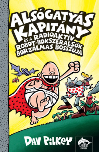 Alsógatyás Kapitány és a radioaktív robot-bokszeralsók borzalmas bosszúja