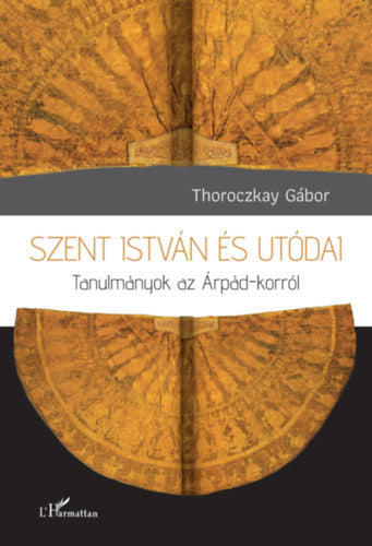 Szent István és utódai - Thoroczkay Gábor