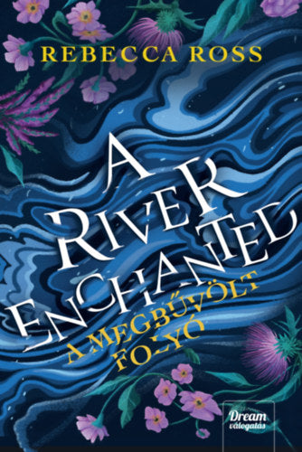 A River Enchanted - A megbűvölt folyó - Rebecca Ross