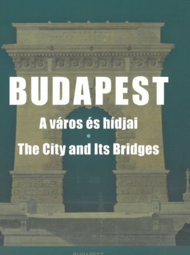 Budapest - A város és hídjai - The City and Its Bridges - V. László Zsófia