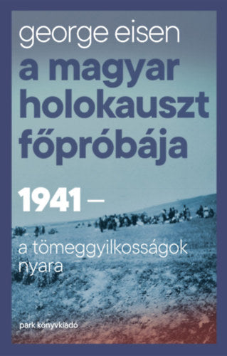 A magyar holokauszt főpróbája - Eisen, George