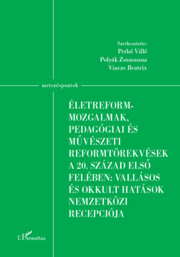 Életreform-mozgalmak, pedagógiai és művészeti reformtörekvések a 20. század első felében: vallásos és okkult hatások nemzetközi recepciója - 