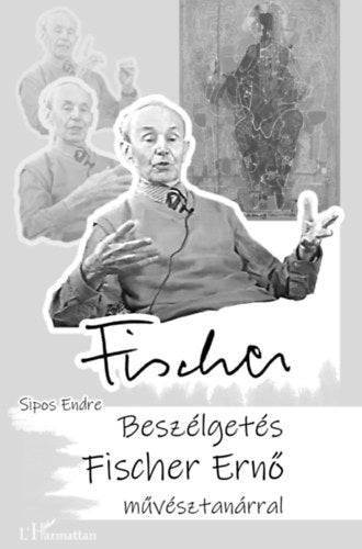 Beszélgetés Fischer Ernő művésztanárral - Sipos Endre