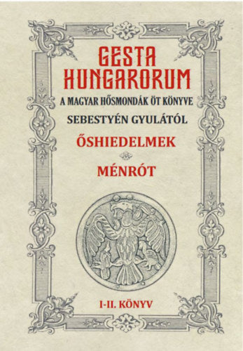 Gesta Hungarorum - A magyar hősmondák öt könyve - I-II. könyv