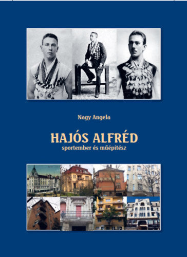 Hajós Alfréd sportember és műépítész - Nagy Angela